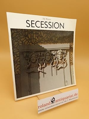 Bild des Verkufers fr Die Wiener Secession ; d. Ausstellungshaus u.d. Vereinigung Bildender Knstler zum Verkauf von Roland Antiquariat UG haftungsbeschrnkt