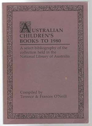 Seller image for Australian Children's Books To 1980: A Select Bibliography of the Collection Held in the National Library of Australia. for sale by Time Booksellers