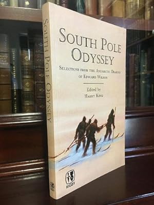 Immagine del venditore per South Pole Odyssey Selections from the Antarctic Diaries of Edward Wilson. venduto da Time Booksellers