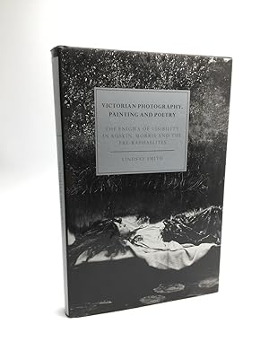 Bild des Verkufers fr VICTORIAN PHOTOGRAPHY, PAINTING AND POETRY: THE ENIGMA OF VISIBILITY IN RUSKIN, MORRIS AND THE PRE-RAPHAELITES zum Verkauf von Any Amount of Books