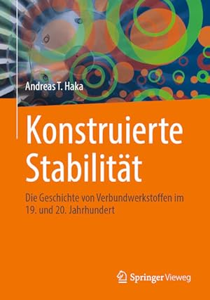 Konstruierte Stabilität : Die Geschichte von Verbundwerkstoffen im 19. und 20. Jahrhundert. Die G...