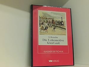 Imagen del vendedor de Die Lokomotive feiert mit. Das 150jhrige Bestehen der deutschen Eisenbahnen a la venta por Book Broker