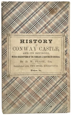 An Historical Sketch of Conway Castle and its Environs: with a description of the tubular and sus...