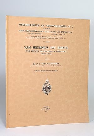 Imagen del vendedor de Van Heurnius tot Boeser. Drie eeuwen egyptologie in Nederland (1620-1935). Met vier portretten en een plaat. (Mededelingen en verhandelingen van het Vooraziatisch-Egyptisch Genootschap "Ex Oriente Lux", 2). a la venta por Librarium of The Hague