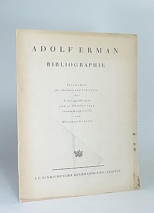 Adolf Erman: Bibliographie. Verzeichnis der Bücher und Schriften des Achtzigjährigen zum 31. Okto...