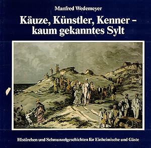 Bild des Verkufers fr Kuze, Knstler, Kenner - kaum gekanntes Sylt. Histrchen und Schmunzelgeschichten fr Einheimische und Gste zum Verkauf von Paderbuch e.Kfm. Inh. Ralf R. Eichmann