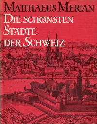 Bild des Verkufers fr Die schnsten Stdte der Schweiz. Aus der Topographie und der Archontologia cosmica. zum Verkauf von Bcher Eule