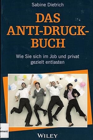 Bild des Verkufers fr Das Anti-Druck-Buch. Wie Sie sich im Job und privat gezielt entlasten zum Verkauf von Paderbuch e.Kfm. Inh. Ralf R. Eichmann