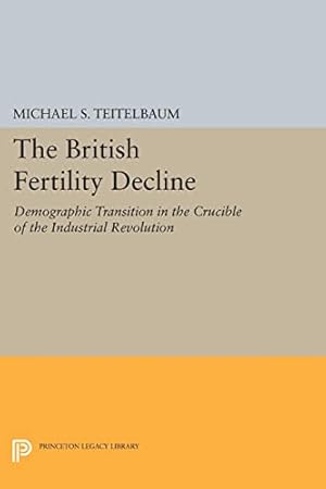 Bild des Verkufers fr The British Fertility Decline: Demographic Transition in the Crucible of the Industrial Revolution (Princeton Legacy Library) zum Verkauf von WeBuyBooks