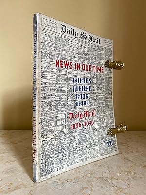 Seller image for News in Our Time 1896-1946 | Golden Jubilee Book of the Daily Mail for sale by Little Stour Books PBFA Member