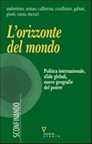 Seller image for L' Orizzonte Del Mondo. Politica Internazionale, Sfide Globali, Nuove Geografie Del Potere for sale by Piazza del Libro