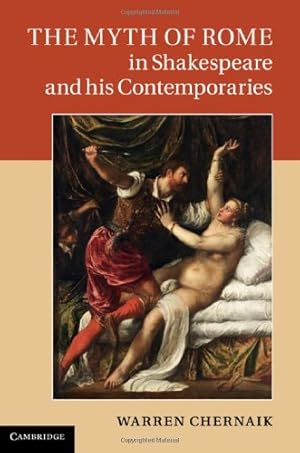 Image du vendeur pour The Myth of Rome in Shakespeare and his Contemporaries by Chernaik, Warren [Hardcover ] mis en vente par booksXpress