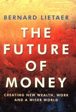 Immagine del venditore per The Future of Money: Creating New Wealth, Work and a Wiser World venduto da WeBuyBooks