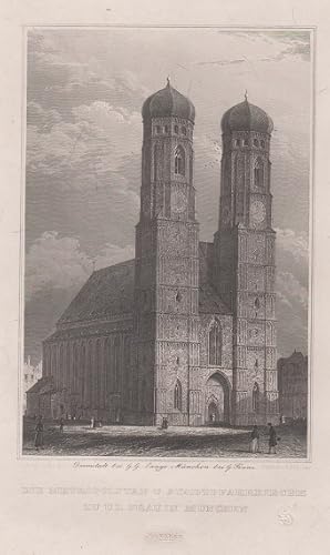 Die Metropolitan u. Stadtpfarrkirche zu U.L. Frau in München. Stahlstich