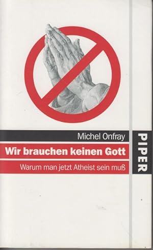 Wir brauchen keinen Gott : warum man jetzt Atheist sein muß. Aus dem Franz. von Bertold Galli