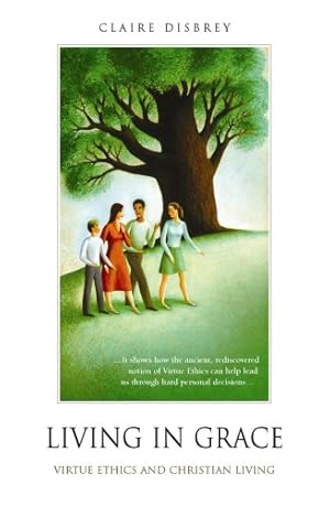 Bild des Verkufers fr Living in Grace: Virtue Ethics and Christian Living zum Verkauf von WeBuyBooks