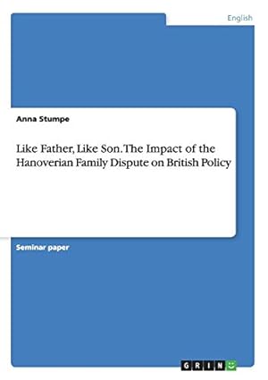 Bild des Verkufers fr Like Father, Like Son. The Impact of the Hanoverian Family Dispute on British Policy zum Verkauf von WeBuyBooks