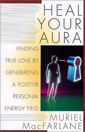 Bild des Verkufers fr Heal Your Aura: Finding True Love by Generating a Positive Energy Field zum Verkauf von WeBuyBooks