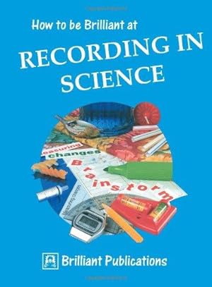 Imagen del vendedor de How to Be Brilliant at Recording in Science a la venta por WeBuyBooks