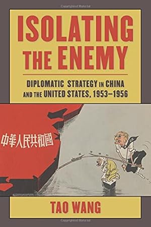 Bild des Verkufers fr Isolating the Enemy: Diplomatic Strategy in China and the United States, 19531956 (Studies of the Weatherhead East Asian Institute, Columbia University) zum Verkauf von WeBuyBooks