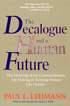 Seller image for The Decalogue and a Human Future: The Meaning of the Commandments for Making and Keeping Human Life Human for sale by WeBuyBooks