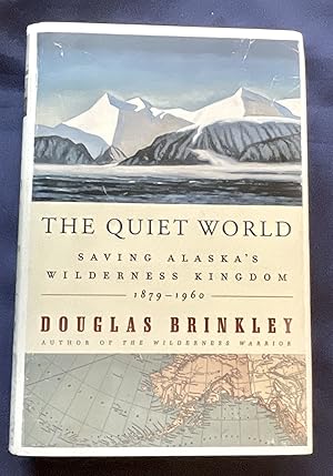 Seller image for THE QUIET WORLD; Saving Alaska's Wilderness Kingdom, 1879 - 1960 for sale by Borg Antiquarian