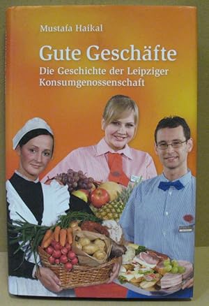 Bild des Verkufers fr Gute Geschfte. Die Geschichte der Leipziger Konsumgenossenschaft. zum Verkauf von Nicoline Thieme