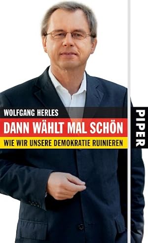 Seller image for Dann whlt mal schn: Wie wir unsere Demokratie ruinieren for sale by Gabis Bcherlager