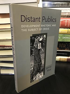 Distant Publics: Development Rhetoric and the Subject of Crisis