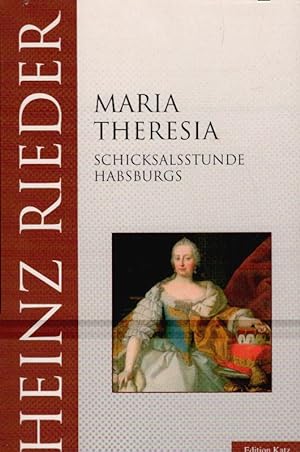 Maria Theresia : Schicksalsstunde Habsburgs. Edition Katz