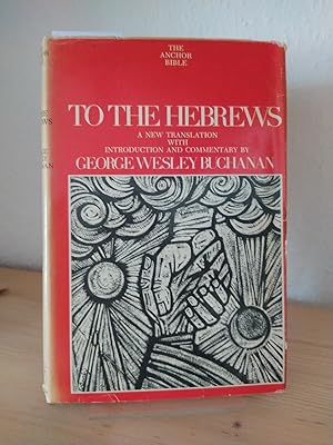 To The Hebrews. [Translation, Comment and Conclusions by George Wesley Buchanan]. (= The Anchor B...