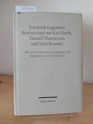 Friedrich Gogartens Briefwechsel mit Karl Barth, Eduard Thurneysen und Emil Brunner. [Mit einer E...