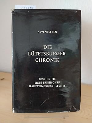 Die Lütetsburger Chronik. Geschichte eines friesischen Häuptlingsgeschlechts. [Von Udo v. Alvensl...