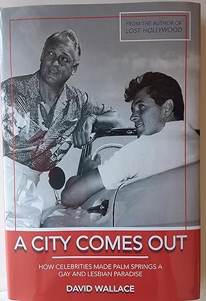 Image du vendeur pour A City Comes Out: The Gay and Lesbian History of Palm Springs (Signed) mis en vente par PSBooks