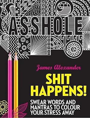 Immagine del venditore per Shit Happens! Swear Words and Mantras to Colour Your Stress Away venduto da WeBuyBooks