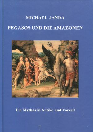 Immagine del venditore per Pegasos und die Amazonen. Ein Mythos in Antike und Vorzeit venduto da Gabis Bcherlager