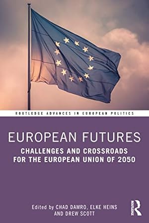 Imagen del vendedor de European Futures: Challenges and Crossroads for the European Union of 2050: 1 (Routledge Advances in European Politics) a la venta por WeBuyBooks