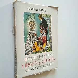 Image du vendeur pour Historia del culto a la Virgen de Gracia en San Lorenzo del Escorial y Crnica de su Romera mis en vente par MAUTALOS LIBRERA