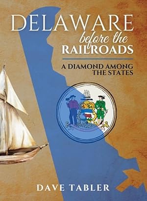 Seller image for Delaware Before the Railroads: A Diamond among the States (Hardcover) for sale by Grand Eagle Retail