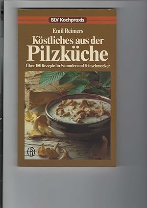 Bild des Verkufers fr Kstliches aus der Pilzkche. ber 150 Rezepte fr Sammler und Feinschmecker. zum Verkauf von Antiquariat Frank Dahms