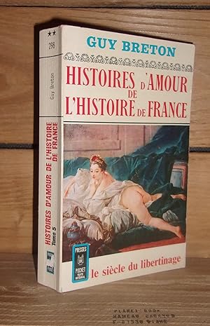 Seller image for HISTOIRES D'AMOUR DE L'HISTOIRE DE FRANCE - Tome V : Le sicle du libertinage for sale by Planet'book