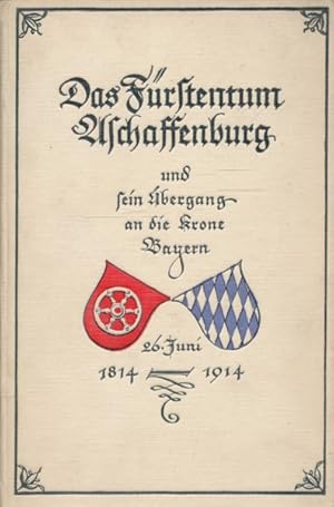 Imagen del vendedor de Das Frstentum Aschaffenburg und sein bergang an die Krone Bayern. Festschrift zum Jahrhundert-Gedchtnisse 26. Juni 1814 - 1914. Im Auftrage des Magistrats Aschaffenburgs verfat von k. Gymnasiallehrer Hermann Ketterer. a la venta por ANTIQUARIAT ERDLEN