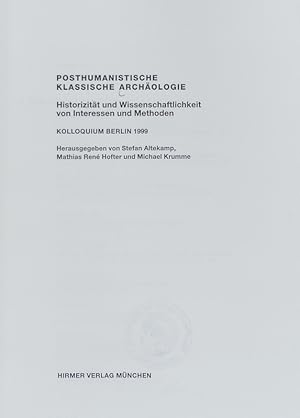 Bild des Verkufers fr Posthumanistische klassische Archologie : Historizitt und Wissenschaftlichkeit von Interessen und Methoden ; Kolloquium Berlin 1999. zum Verkauf von Antiquariat Bookfarm