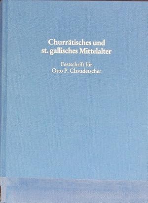 Image du vendeur pour Churrtisches und st. gallisches Mittelalter : Festschrift fr Otto P. Clavadetscher zu seinem fnfundsechzigsten Geburtstag. mis en vente par Antiquariat Bookfarm