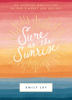 Imagen del vendedor de Sure as the Sunrise: 100 Morning Meditations on God's Mercy and Delight (Hardback or Cased Book) a la venta por BargainBookStores