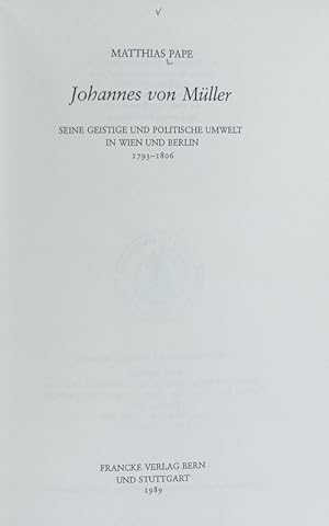 Bild des Verkufers fr Johannes von Mller : seine geistige und politische Umwelt in Wien und Berlin 1793 - 1806. zum Verkauf von Antiquariat Bookfarm