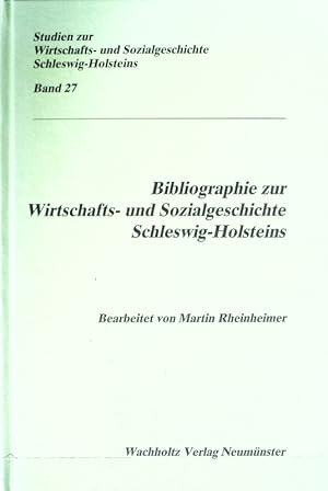 Bibliographie zur Wirtschafts- und Sozialgeschichte Schleswig-Holsteins. Studien zur Wirtschafts-...