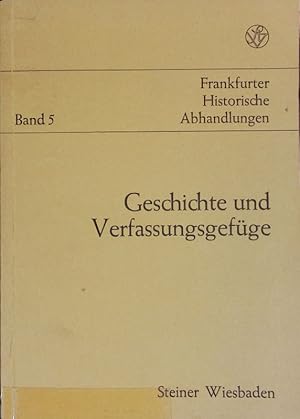 Seller image for Geschichte und Verfassungsgefge : Frankfurter Festgabe fr Walter Schlesinger. Frankfurter historische Abhandlungen ; 5. for sale by Antiquariat Bookfarm