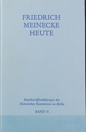 Bild des Verkufers fr Friedrich Meinecke heute : Bericht ber ein Gedenk-Colloquium zu seinem 25. Todestag am 5. und 6. April 1979. Einzelverffentlichungen der Historischen Kommission zu Berlin ; 31. zum Verkauf von Antiquariat Bookfarm