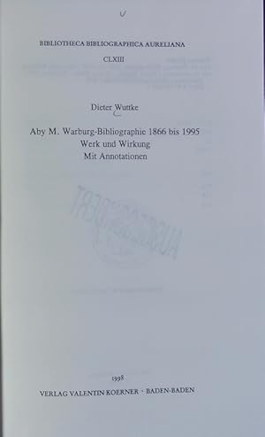 Aby M. Warburg-Bibliographie 1866 bis 1995 : Werk und Wirkung ; mit Annotationen. Bibliotheca bib...